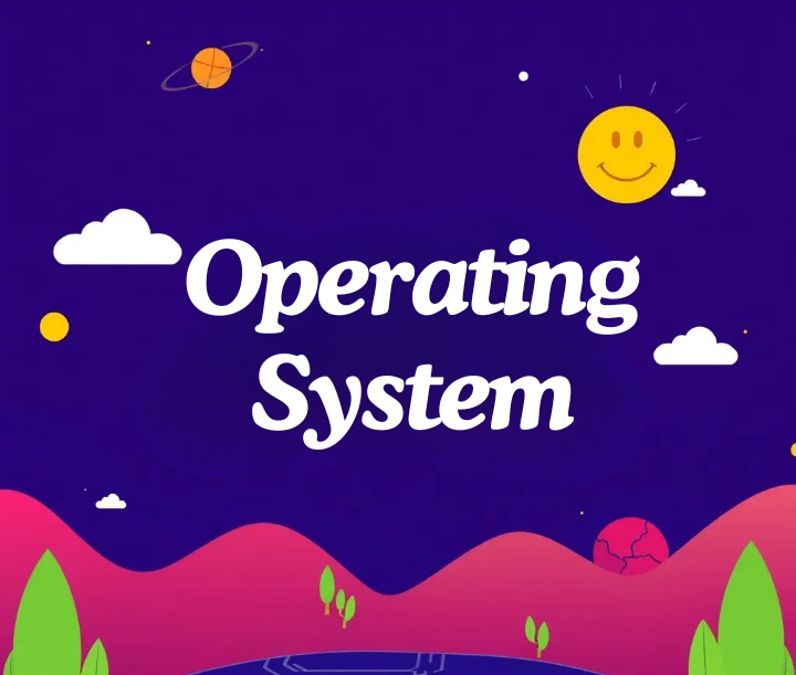 Operating System